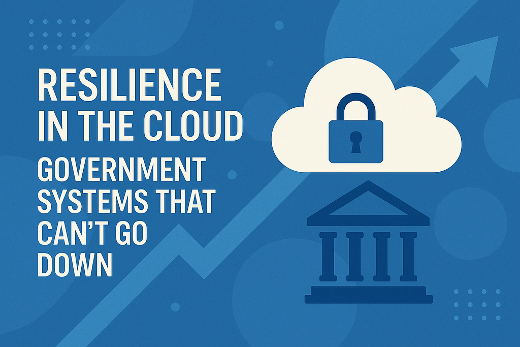Resilience in the Cloud: Government Systems that Can’t Go Down