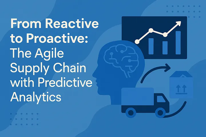 From Reactive to Proactive: The Agile Supply Chain with Predictive Analytics