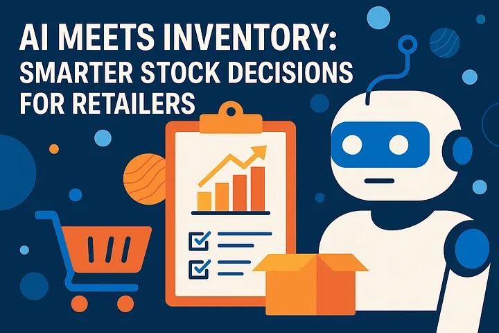 AI Meets Inventory: Smarter Stock Decisions for Retailers