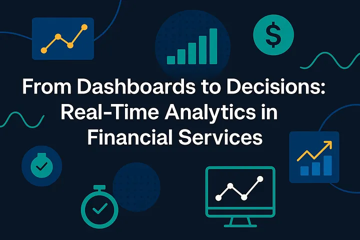 Turning Dashboards into Action: Real-Time Analytics for Finance​